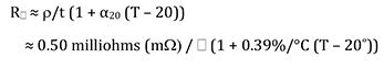 R ≈ /t (1 + α20 (T – 20))  ≈ 0.50 milliohms (m /  (1 + 0.39%/°C (T – 20˚)) Équation 1