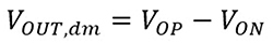 VOUT,dm = VOP - VON Equation 3