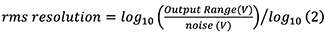 rms resolution = log10 (Output Range (V)/ noise (V))/log10 (2) Equation 2