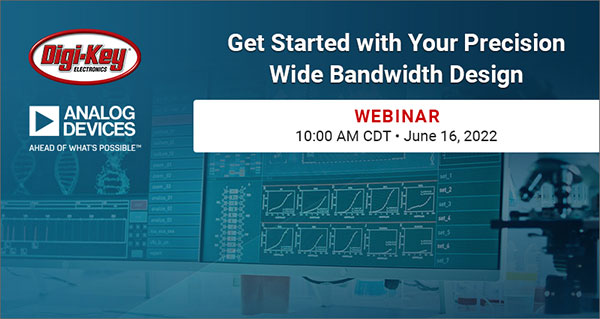 Webinar: Get Started with Your Precision Wide Bandwidth Design with Analog Devices