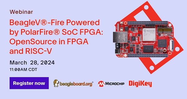 Webinar – BeagleV®-Fire Powered by PolarFire® SoC FPGA: Open Source In FPGA and RISC-V