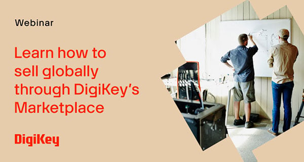 Webinar - Learn how to sell globally through DigiKey's Marketplace