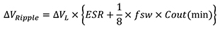 As shown in equation 1, the output ripple voltage of the switching regulator can be accurately calculated by the inductor current ripple, which is based on the actual inductance value of the inductor, the switching converter’s input and output voltages, switching frequency (fsw), and the output capacitor (Cout) including its equivalent series resistor (ESR) and equivalent series inductor (ESL).