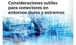 Image of Consideraciones sutiles para conectores en entornos duros y extremos