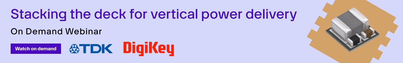 Blue TDK DigiKey webinar banner reading: Stacking the deck for vertical power delivery. Webinar June 17, 2025 | 10:00 AM CDT. Register now.  On the right the brown shape of an IC acts as a frame for an image of a capacitor.