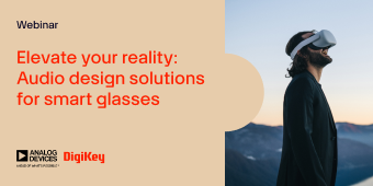 image of Elevate Your Reality: Audio Design Solutions for Smart Glasses webinar